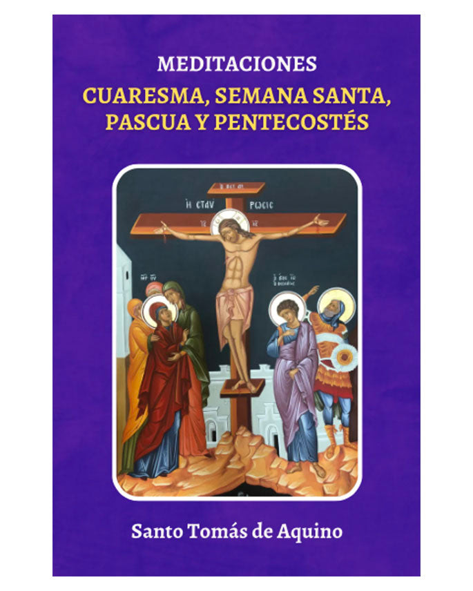 Meditaciones: Cuaresma, Semana Santa, Pascua y Pentecostés - Santo Tomás de Aquino