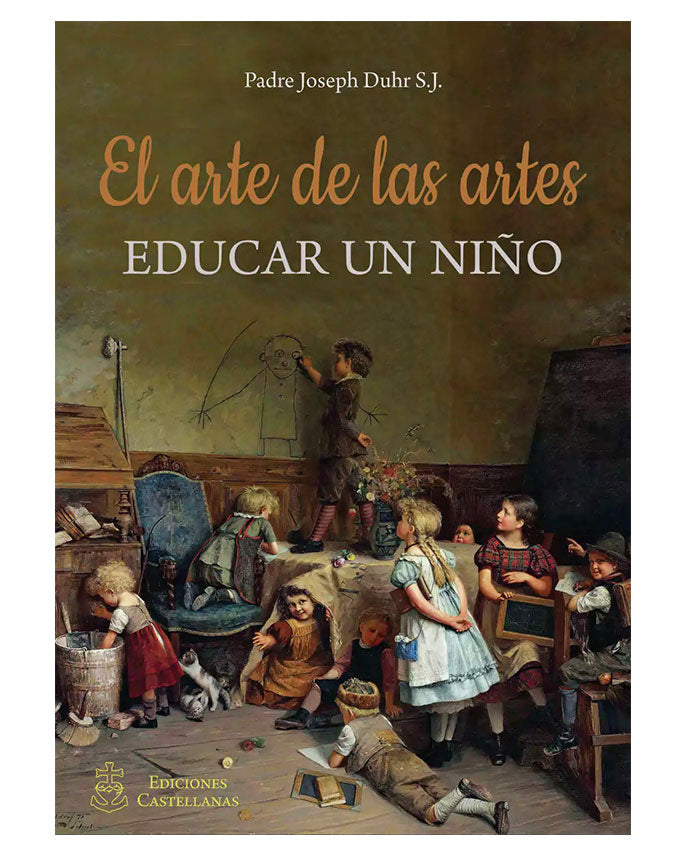 El arte de las artes: educar un niño - P. Joseph Duhr, S.J.