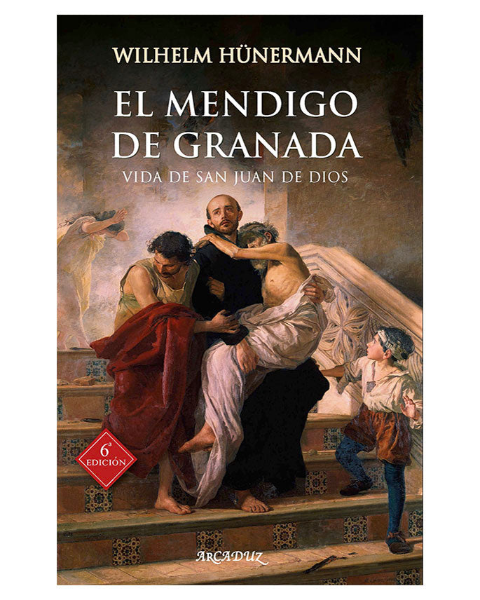 El mendigo de Granada: Vida de San Juan de Dios - Wilhelm Hünermann