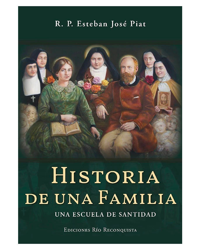 Historia de una Familia: Una Escuela de Santidad - P. Esteban José Piat