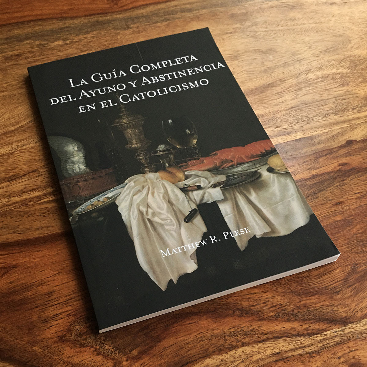 La Guía Completa del Ayuno y Abstinencia en el Catolicismo - Matthew Plese