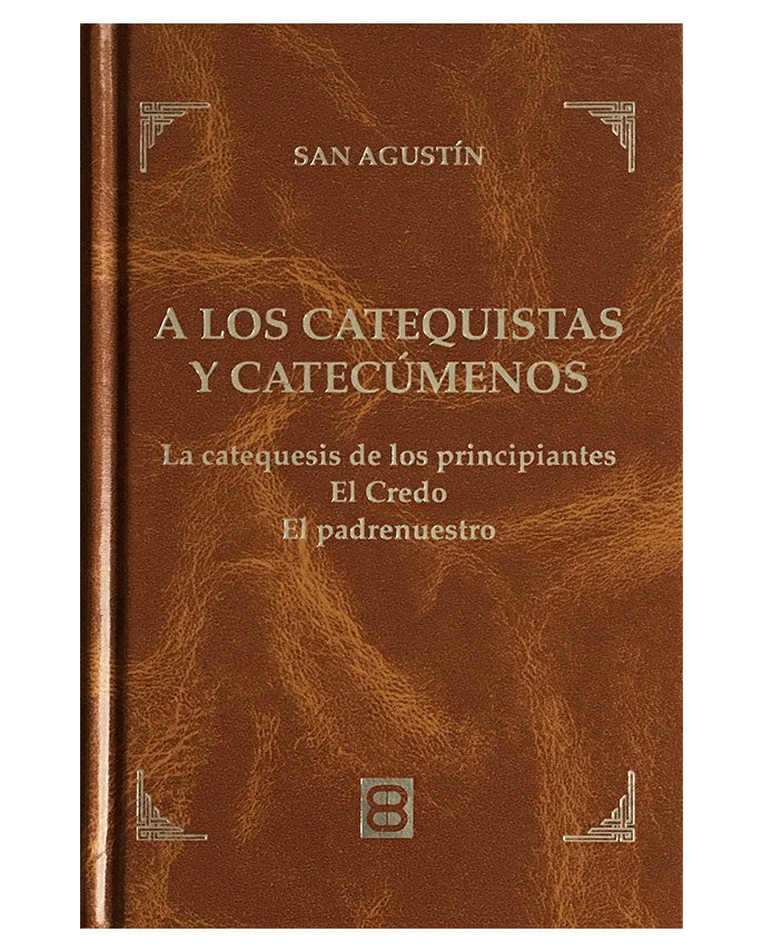 A los catequistas y catecúmenos: La catequesis de los principiantes. El Credo. El padrenuestro. - San Agustín