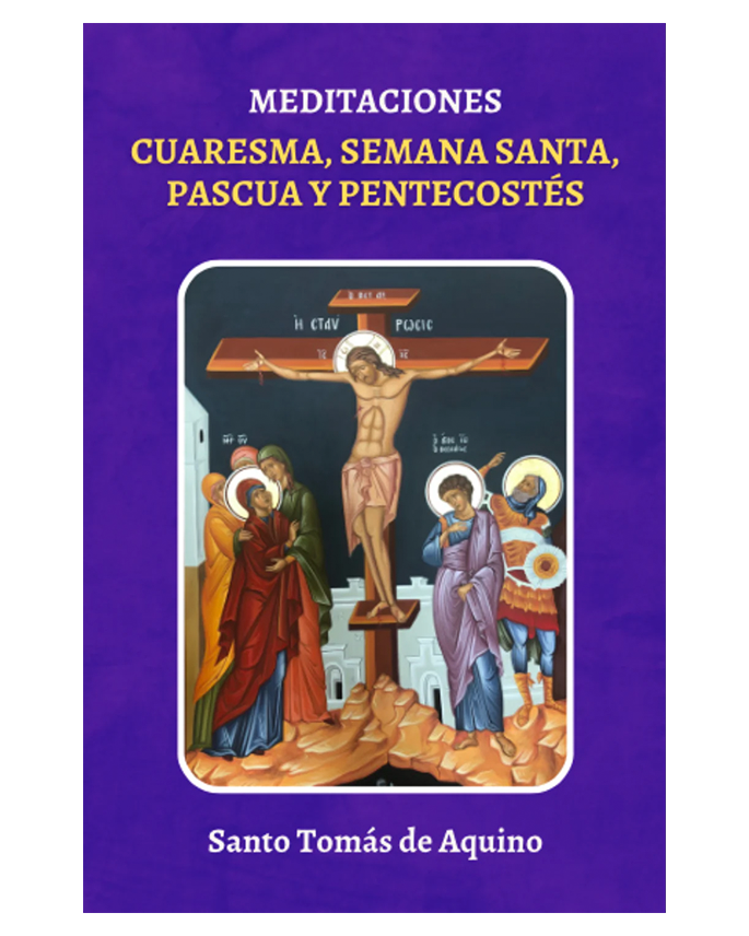Meditaciones: Cuaresma, Semana Santa, Pascua y Pentecostés - Santo Tomás de Aquino