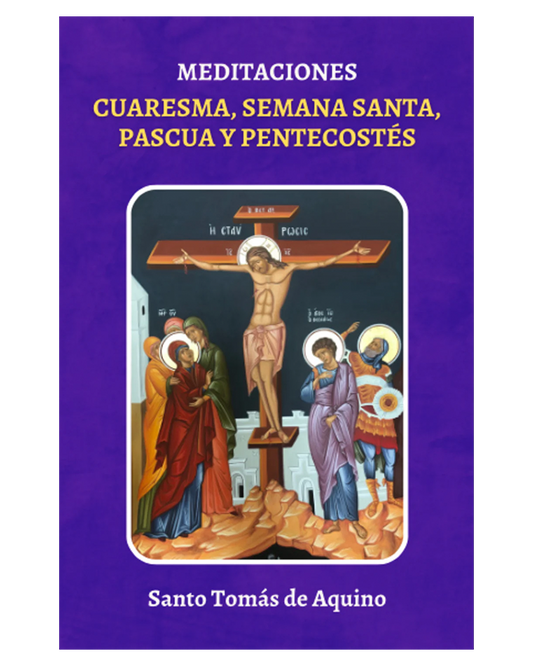 Meditaciones: Cuaresma, Semana Santa, Pascua y Pentecostés - Santo Tomás de Aquino