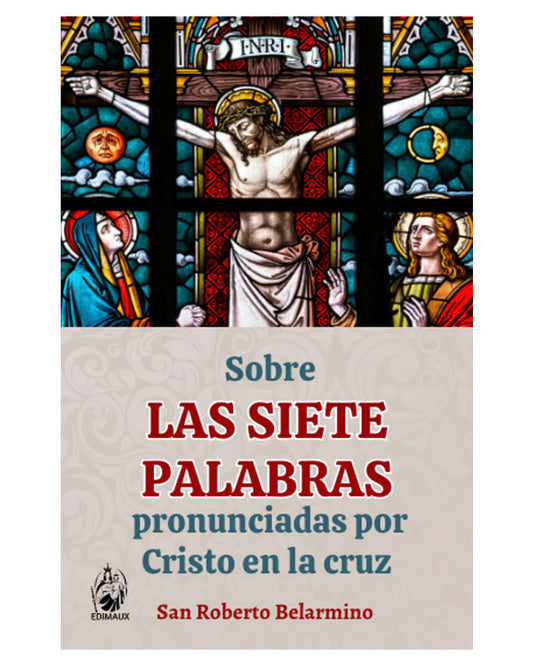 Sobre las siete palabras pronunciadas por Cristo en la cruz - San Roberto Belarmino