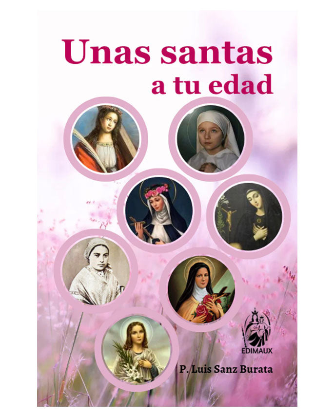 Unas santas a tu edad - P. Luis Sanz Burata - Edimaux