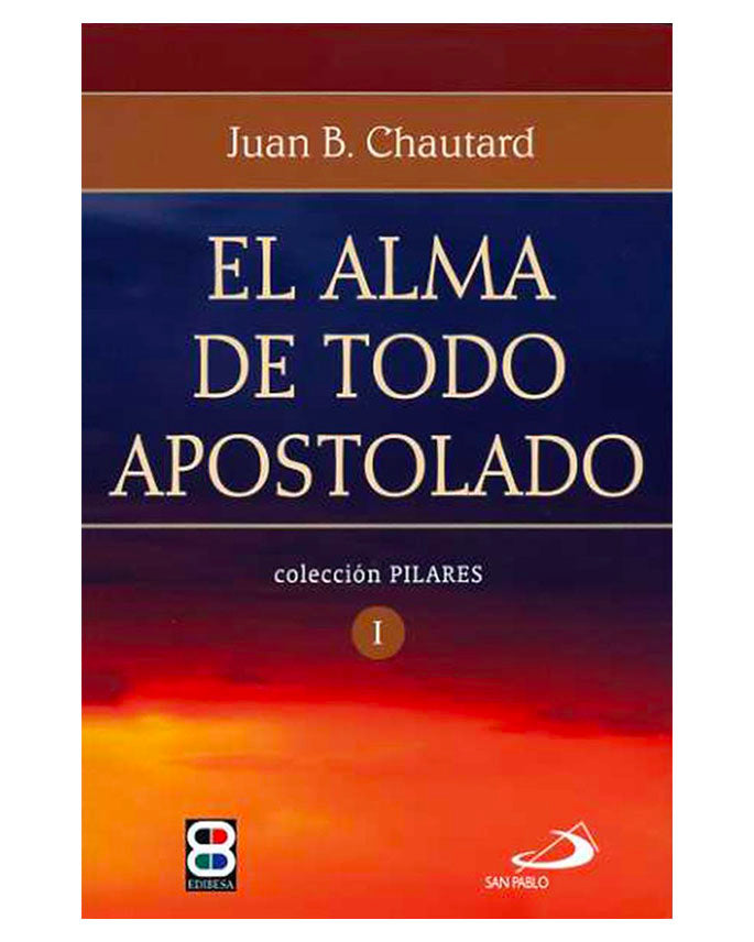 El alma de todo apostolado - Jean-Baptiste Chautard