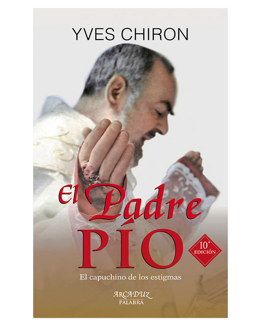 El Padre Pío: El capuchino de los estigmas - Yves Chiron