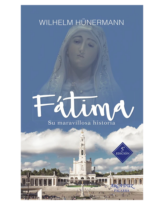 Fátima: Su maravillosa historia - Wilhelm Hünermann