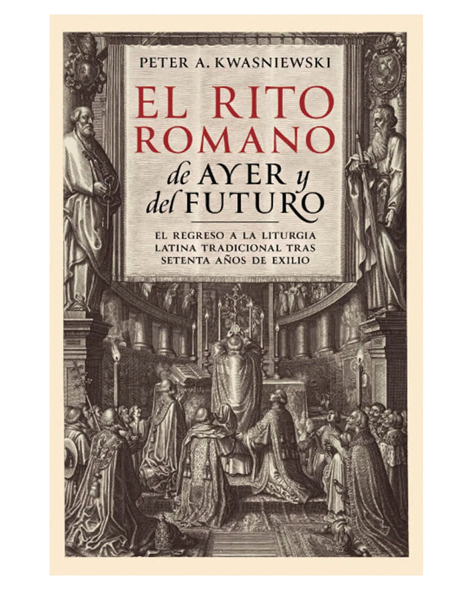 El Rito Romano de Ayer y del Futuro - Peter Kwasniewski
