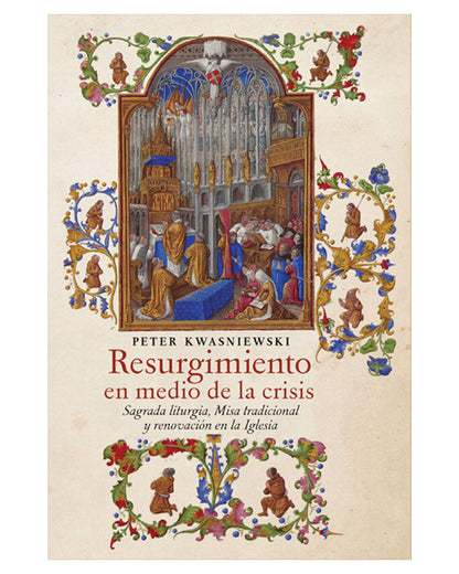 Resurgimiento En Medio De La Crisis Peter Kwasniewski resurgimiento-en-medio-de-la-crisis-peter-kwasniewski
