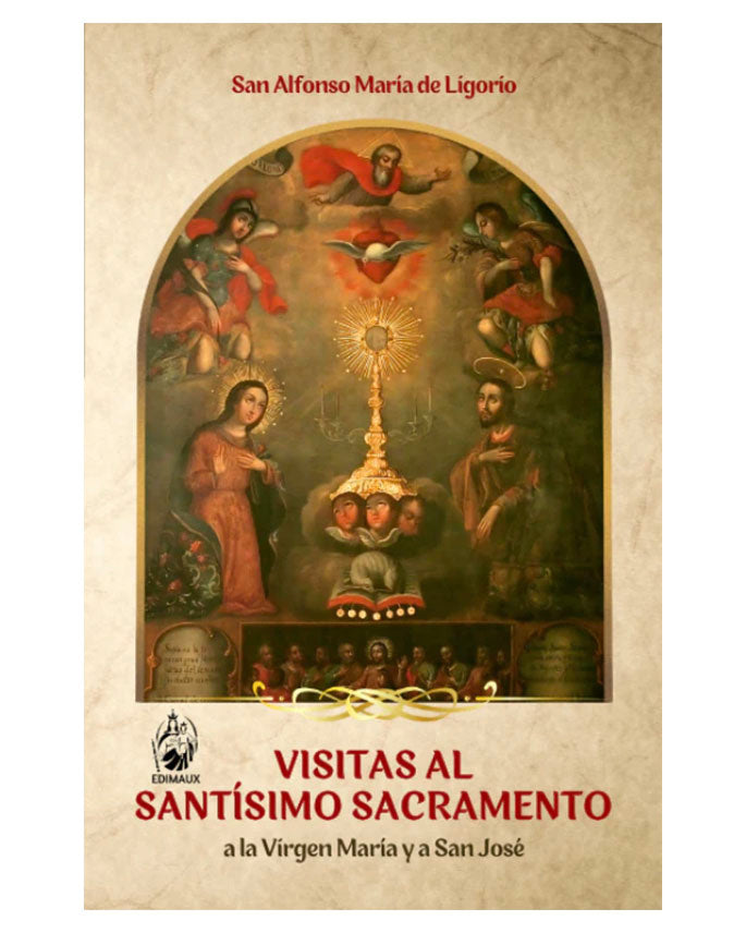 Visitas al Santísimo Sacramento, a la Virgen María y a San José - San Alfonso María de Ligorio - Edimaux