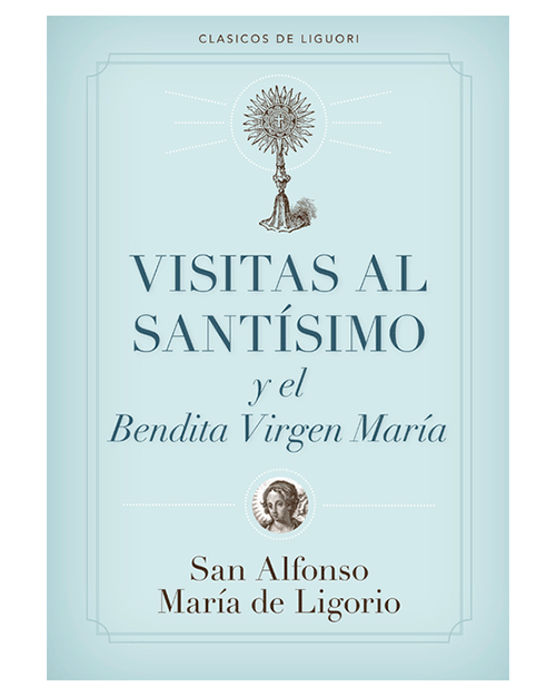 Visitas al Santísimo y el Bendita Virgen María - San Alfonso María de Liguori