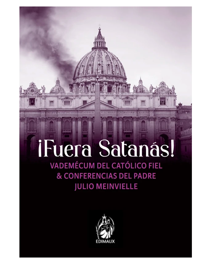 ¡Fuera Satanás! Vademécum del Católico fiel y conferencias del Padre Julio Meinvielle