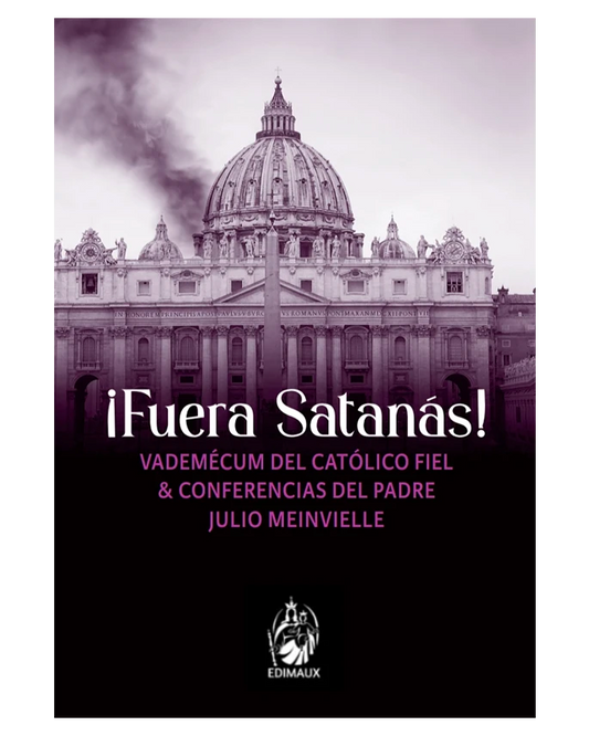¡Fuera Satanás! Vademécum del Católico fiel y conferencias del Padre Julio Meinvielle