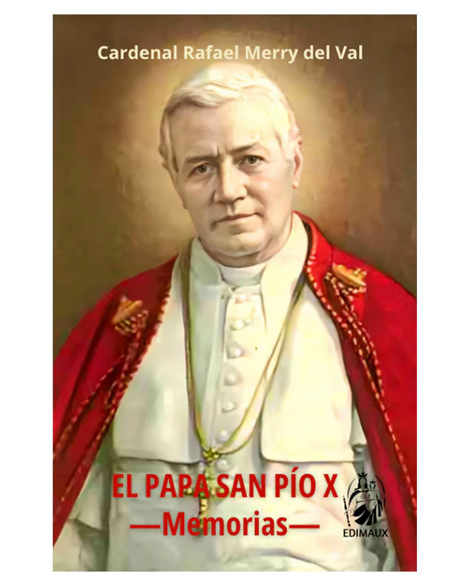 El Papa San Pío X: Memorias - Cardenal Rafael Merry del Val