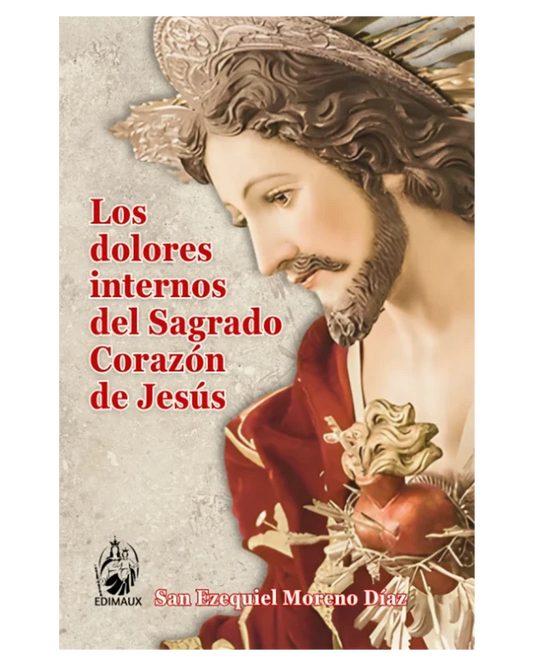 Los dolores internos del Sagrado Corazón de Jesús - San Ezequiel Moreno Díaz