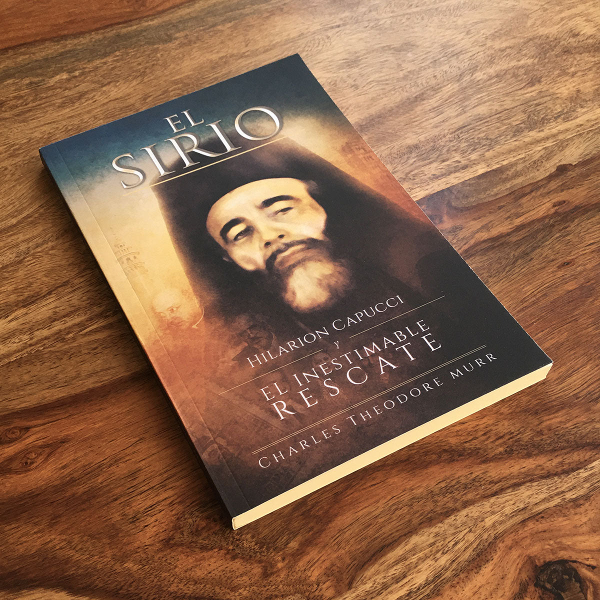 El Sirio: Hilarion Capucci y el Inestimable Rescate - P. Charles Theodore Murr