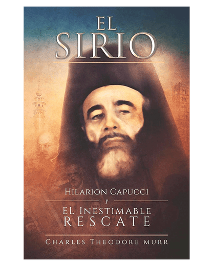 El Sirio: Hilarion Capucci y el Inestimable Rescate - P. Charles Theodore Murr