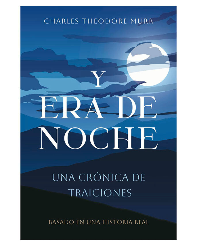 Y Era de Noche: Una Crónica de Traiciones - Charles Theodore Murr