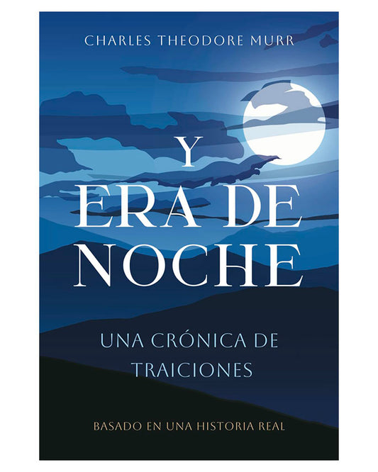 Y Era de Noche: Una Crónica de Traiciones - Charles Theodore Murr