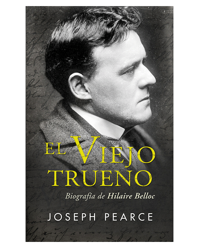 El Viejo Trueno: Biografía de Hilaire Belloc - Joseph Pearce