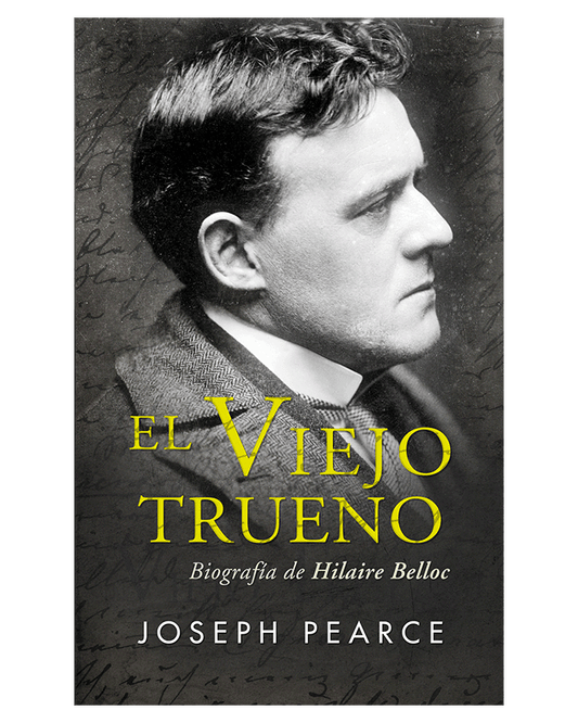 El Viejo Trueno: Biografía de Hilaire Belloc - Joseph Pearce