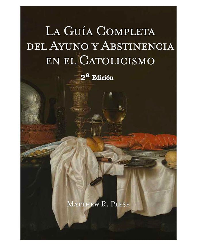 La Guía Completa del Ayuno y Abstinencia en el Catolicismo - Matthew Plese