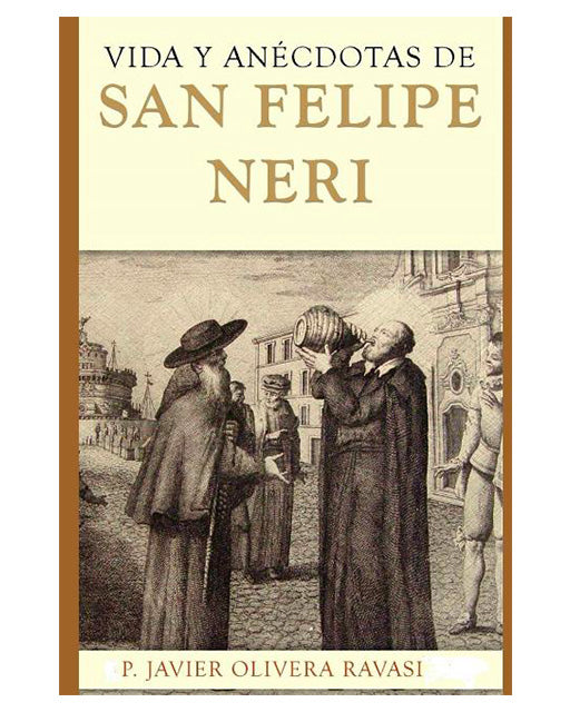 Vida y anécdotas de San Felipe Neri - P. Javier Olivera Ravasi