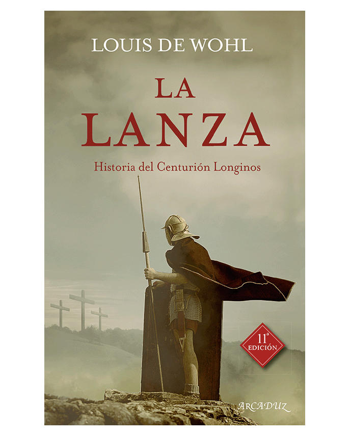 La lanza: Historia del Centurión Longinos - Louis de Wohl