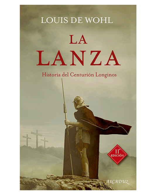 La lanza: Historia del Centurión Longinos - Louis de Wohl